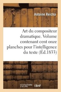 bokomslag Art Du Compositeur Dramatique. Volume Contenant Cent Onze Planches Pour l'Intelligence Du Texte