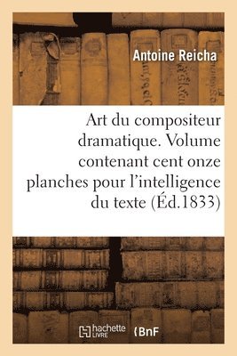 Art Du Compositeur Dramatique. Volume Contenant Cent Onze Planches Pour l'Intelligence Du Texte 1