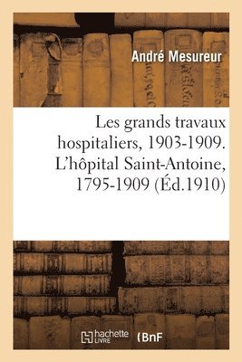 André Mesureur, Marcel Fosseyeux, MESUREUR-A - Les Grands Travaux Hospitaliers, 1903-1909. l'Hôpital Saint-Antoine, 1795-1909, Häftad