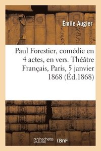 bokomslag Paul Forestier, Comdie En 4 Actes, En Vers. Thtre Franais, Paris, 5 Janvier 1868