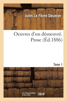 bokomslag Oeuvres d'Un Dsoeuvr. Tome 1. Prose