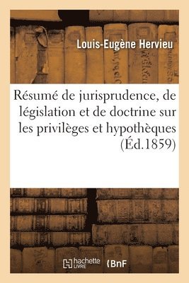 Hervieu-L E, HERVIEU-L E - Résumé de Jurisprudence, de Législation Et de Doctrine Sur Les Privilèges Et Hypothèques, l'Ordre, Häftad