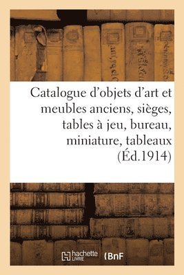 Catalogue d'Objets d'Art Et Meubles Anciens, Siges, Tables  Jeu, Bureau, Miniature, Tableaux 1