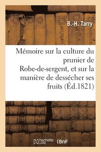 bokomslag Mmoire Sur La Culture Du Prunier de Robe-De-Sergent, Et Sur La Manire de Desscher Ses Fruits