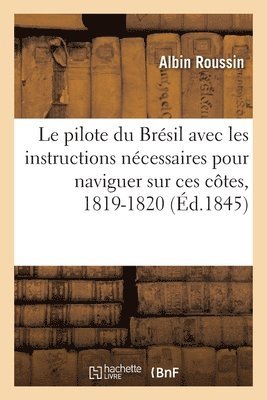 Pilote Du Brésil Avec Les Instructions Nécessaires Pour Naviguer Sur Ces Côtes, 1819-1820