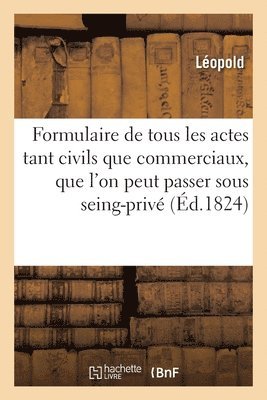 Formulaire de Tous Les Actes, Tant Civils Que Commerciaux 1