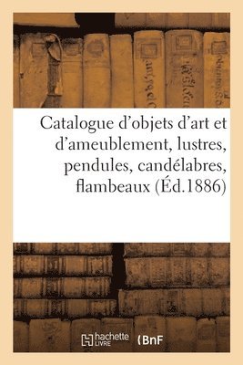 Catalogue d'Objets d'Art Et d'Ameublement, Lustres, Pendules, Candlabres, Flambeaux, Bronzes d'Art 1