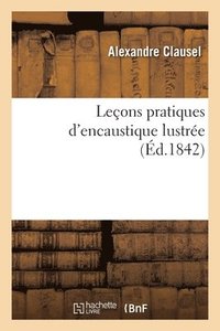 bokomslag Leçons Pratiques d'Encaustique Lustrée