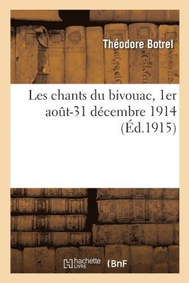 bokomslag Les chants du bivouac, 1er aot-31 dcembre 1914