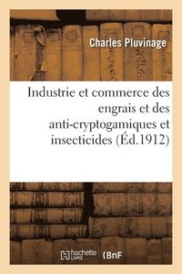 bokomslag Industrie et commerce des engrais et des anti-cryptogamiques et insecticides