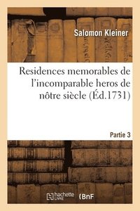 bokomslag Residences memorables de l'incomparable heros de ntre sicle. Partie 3