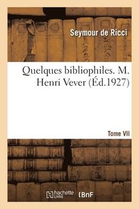 bokomslag Quelques bibliophiles. Tome VII. M. Henri Vever