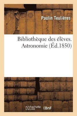 Bibliothque des lves ou Enseignement moral, scientifique, littraire et industriel 1