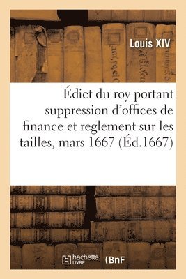 bokomslag dict Du Roy Portant Suppression d'Offices de Finance Et Reglement Sur Les Tailles, Mars 1667