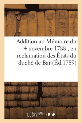 Collectif, COLLECTIF - Addition Au Mémoire Du 4 Novembre 1788, En Reclamation Des États Du Duché de Bar, Häftad