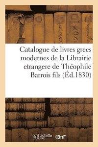 bokomslag Catalogue de livres grecs modernes de la Librairie etrangere de Thophile Barrois fils