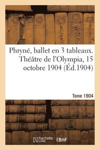 bokomslag Phryn, ballet en 3 tableaux. Thtre de l'Olympia, 15 octobre 1904