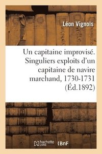 bokomslag Un capitaine improvis. Singuliers exploits d'un capitaine de navire marchand, 1730-1731