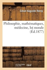 bokomslag Philosophie, mathmatiques, mdecine, loi morale
