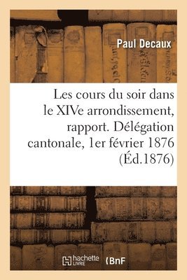 bokomslag Les cours du soir dans le XIVe arrondissement, rapport. Dlgation cantonale, 1er fvrier 1876