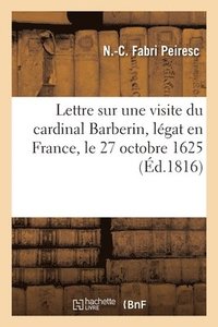 bokomslag Lettre sur une visite du cardinal Barberin, lgat en France, le 27 octobre 1625