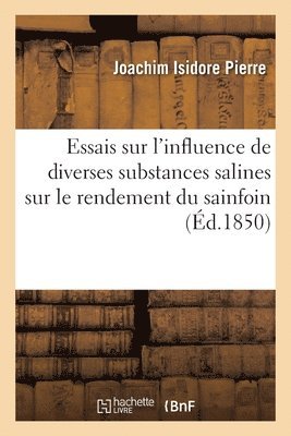 bokomslag Essais sur l'influence de diverses substances salines sur le rendement du sainfoin