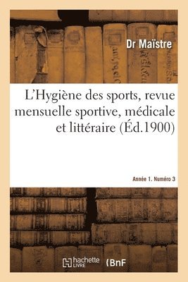 bokomslag L'Hygine des sports, revue mensuelle sportive, mdicale et littraire. Anne 1. Numro 3