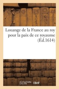 bokomslag Louange de la France Au Roy Pour La Paix de CE Royaume