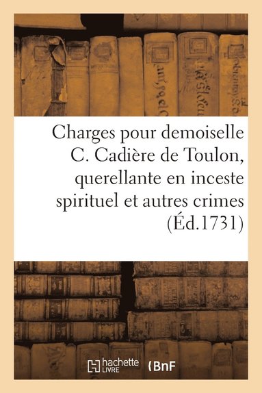 bokomslag Charges pour demoiselle C. Cadire, de Toulon, querellante en inceste spirituel et autres crimes