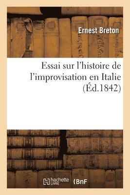 bokomslag Essai sur l'histoire de l'improvisation en Italie