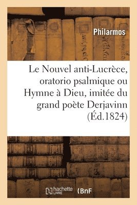 bokomslag Le Nouvel anti-Lucrce, oratorio psalmique ou Hymne  Dieu, imite du grand pote russe Derjavinn