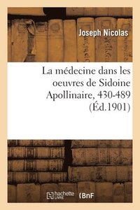 bokomslag La Mdecine Dans Les Oeuvres de Sidoine Apollinaire, 430-489