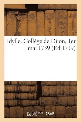 bokomslag Idylle. Collége de Dijon, 1er mai 1739