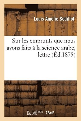 Louis Amélie Sédillot - Sur les emprunts que nous avons faits à la science arabe, Häftad