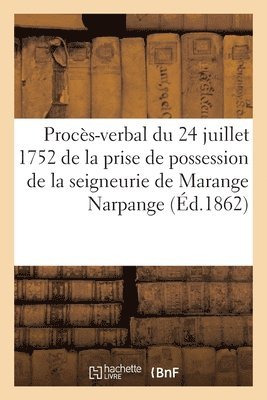 Procs-Verbal Du 24 Juillet 1752, de la Prise de Possession de la Seigneurie de Marange Narpange 1