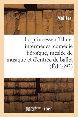 La princesse d'lide, intermdes, comdie hroque, mesle de musique et d'entre de ballet 1