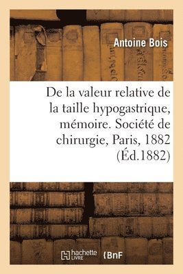 Antoine Bois, BOIS-A - De la valeur relative de la taille hypogastrique, mémoire, Häftad