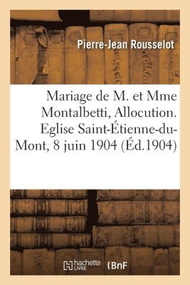Pierre-Jean Rousselot - Mariage de M. et Mme Montalbetti, Allocution. Eglise Saint-Étienne-du-Mont, 8 juin 1904, Häftad