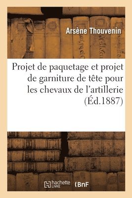 bokomslag Projet de paquetage et projet de garniture de tte pour les chevaux de l'artillerie