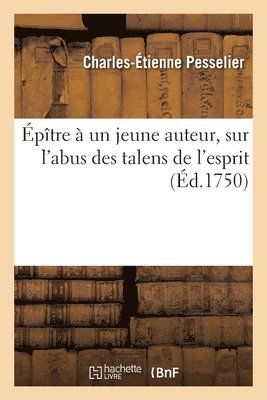 Épître à un jeune auteur, sur l'abus des talens de l'esprit