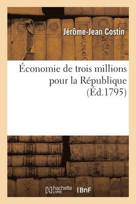 bokomslag conomie de Trois Millions Pour La Rpublique, Et Prcis Des Motifs de Sagesse Et Justice