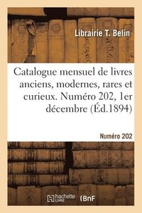 bokomslag Catalogue mensuel de livres anciens, modernes, rares et curieux. Numro 202, 1er dcembre