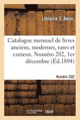 Catalogue mensuel de livres anciens, modernes, rares et curieux. Numéro 202, 1er décembre