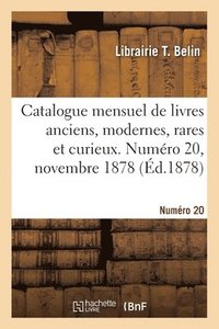 bokomslag Catalogue mensuel de livres anciens, modernes, rares et curieux. Numro 20, novembre 1878