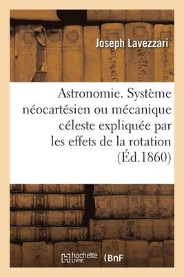 bokomslag Astronomie. Systme Nocartsien Ou Mcanique Cleste Explique Par Les Effets de la Rotation