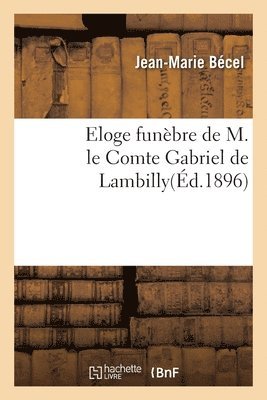 bokomslag Eloge funbre de M. le Comte Gabriel de Lambilly