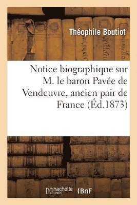 bokomslag Notice biographique sur M. le baron Pave de Vendeuvre, ancien pair de France