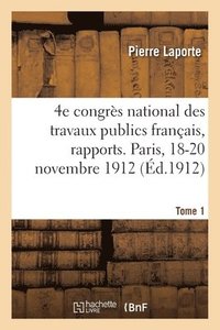 bokomslag 4e Congrs National Des Travaux Publics Franais, Rapports. Paris, 18-20 Novembre 1912