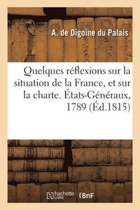 bokomslag Quelques réflexions sur la situation de la France, et sur la charte. États-Généraux, 1789