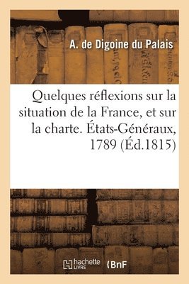 bokomslag Quelques réflexions sur la situation de la France, et sur la charte. États-Généraux, 1789